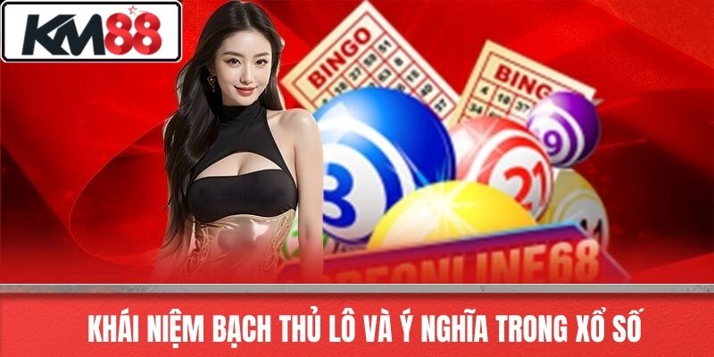 Khái Niệm Bạch Thủ Lô và Ý Nghĩa Trong Xổ Số