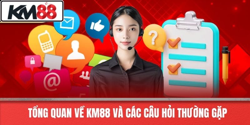 Tổng Quan Về KM88 Và Các Câu Hỏi Thường Gặp