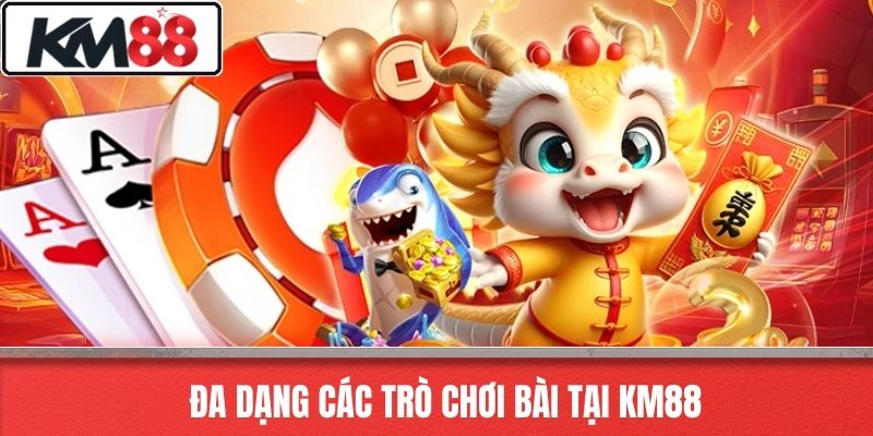 Đa dạng các trò chơi bài tại KM88