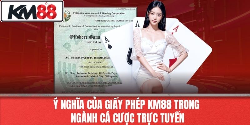 Ý Nghĩa Của Giấy Phép KM88 Trong Ngành Cá Cược Trực Tuyến
