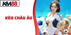 Kèo Châu Âu KM88 - Soi Kèo Uy Tín Tỷ Lệ Chuẩn Nhất