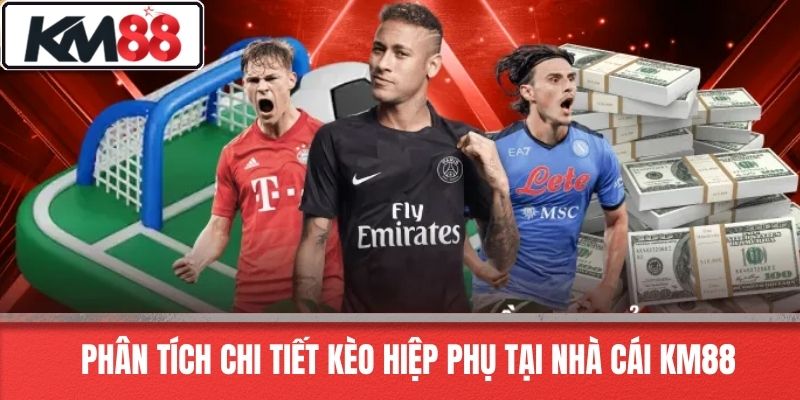 Phân Tích Chi Tiết Kèo Hiệp Phụ Tại Nhà Cái KM88