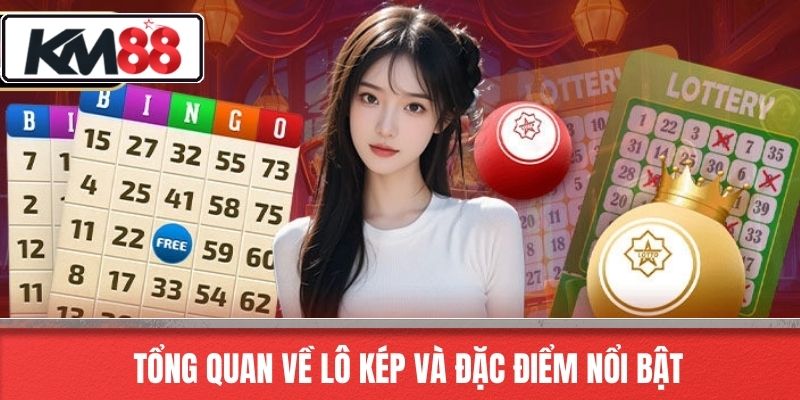 Tổng quan về lô kép và đặc điểm nổi bật