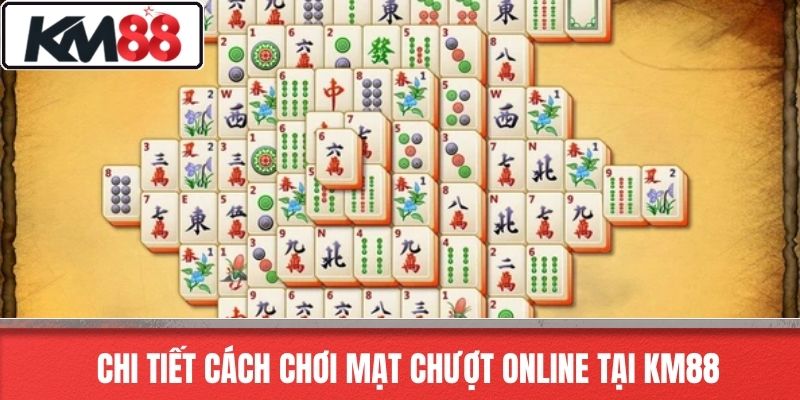 Chi Tiết Cách Chơi Mạt Chượt Online Tại KM88