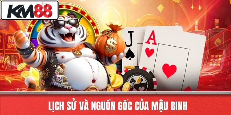 Lịch sử và nguồn gốc của Mậu Binh