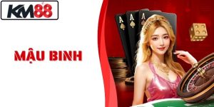 Mậu Binh Đấu Trí So Bài Căng Não Cực Đã Tại Nhà Cái KM88