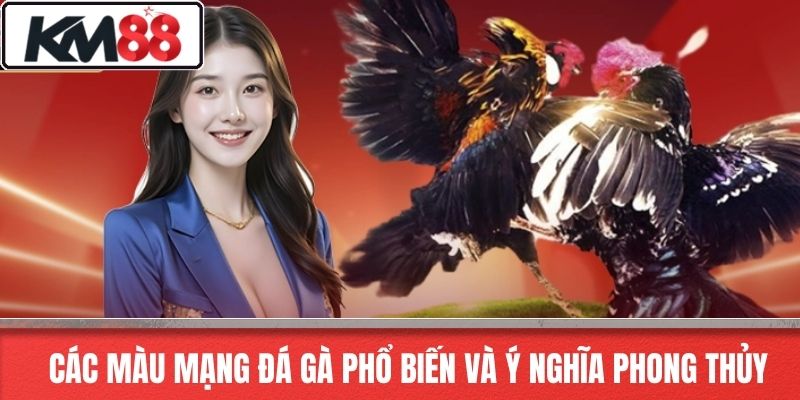 Các Màu Mạng Đá Gà Phổ Biến Và Ý Nghĩa Phong Thủy