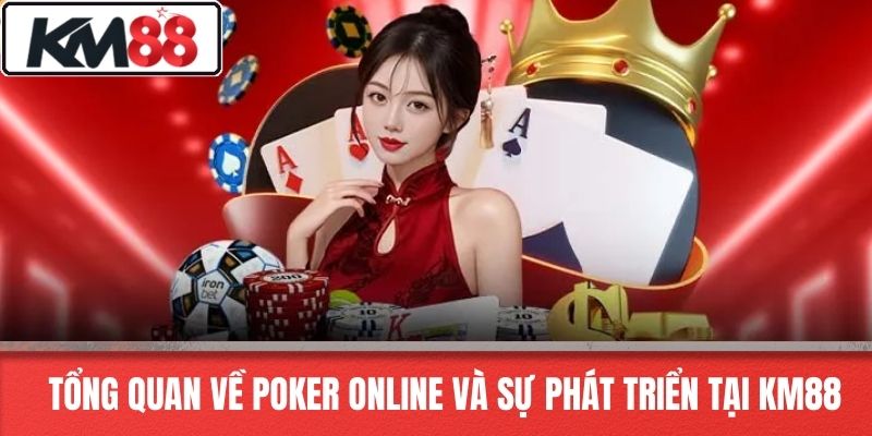 Tổng Quan Về Poker Online Và Sự Phát Triển Tại KM88