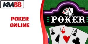 Poker Online KM88 Cạnh Tranh Giải Thưởng Lớn Chơi Ngay