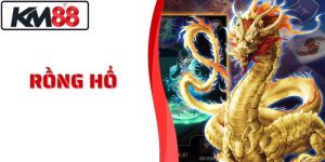Rồng Hổ KM88 Cược Nhanh Kịch Tính Thắng Lớn Chỉ Trong 1 Phút