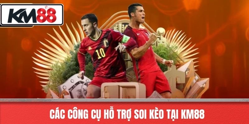 Các Công Cụ Hỗ Trợ Soi Kèo Tại KM88