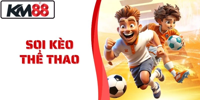 Soi Kèo Thể Thao KM88 Phân Tích Chính Xác Tỷ Lệ Cược Cao