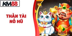 Thần Tài Nổ Hũ - Rước Lộc Về Tay Mỗi Ngày Tại Nhà Cái KM88