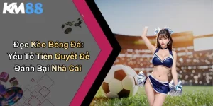Đọc Kèo Bóng Đá: Yếu Tố Tiên Quyết Để Đánh Bại Nhà Cái