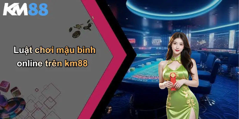 Luật chơi mậu binh online trên km88
