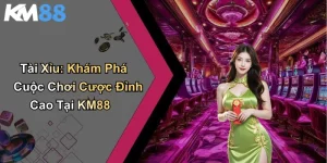 Tài Xỉu: Khám Phá Cuộc Chơi Cược Đỉnh Cao Tại KM88